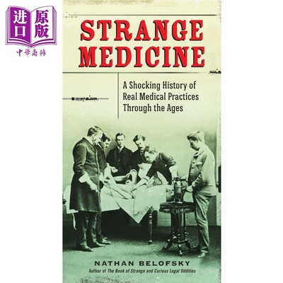 现货 Strange Medicine 英文原版 奇怪的医药：真实的历史，令人震惊的医疗实践 Nathan Belofsky【中商原版】