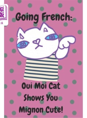海外直订Going French: Oui Moi Cat Shows You Mignon Cute!: A Cat's Guide to Parisian Char 去法国：Oui Mo