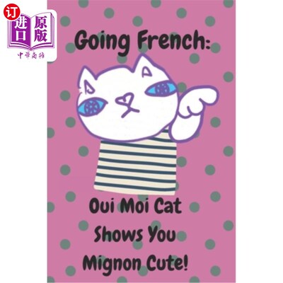 海外直订Going French: Oui Moi Cat Shows You Mignon Cute!: A Cat's Guide to Parisian Char 去法国：Oui Mo