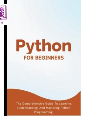 海外直订Python For Beginners: The Comprehensive Guide To Learning, Understanding, And Ma Python初学者：