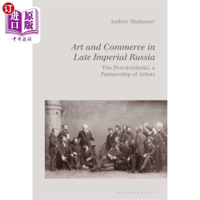 海外直订Art and Commerce in Late Imperial Russia: The Peredvizhniki, a Partnership of Ar 俄罗斯帝国晚期的艺术与商业