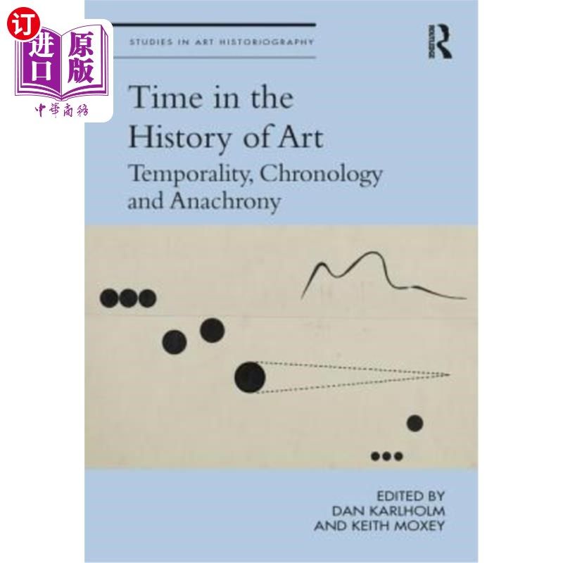 海外直订Time in the History of Art: Temporality, Chronology and Anachrony 艺术史中的时间:时间性,年代学和时代错误