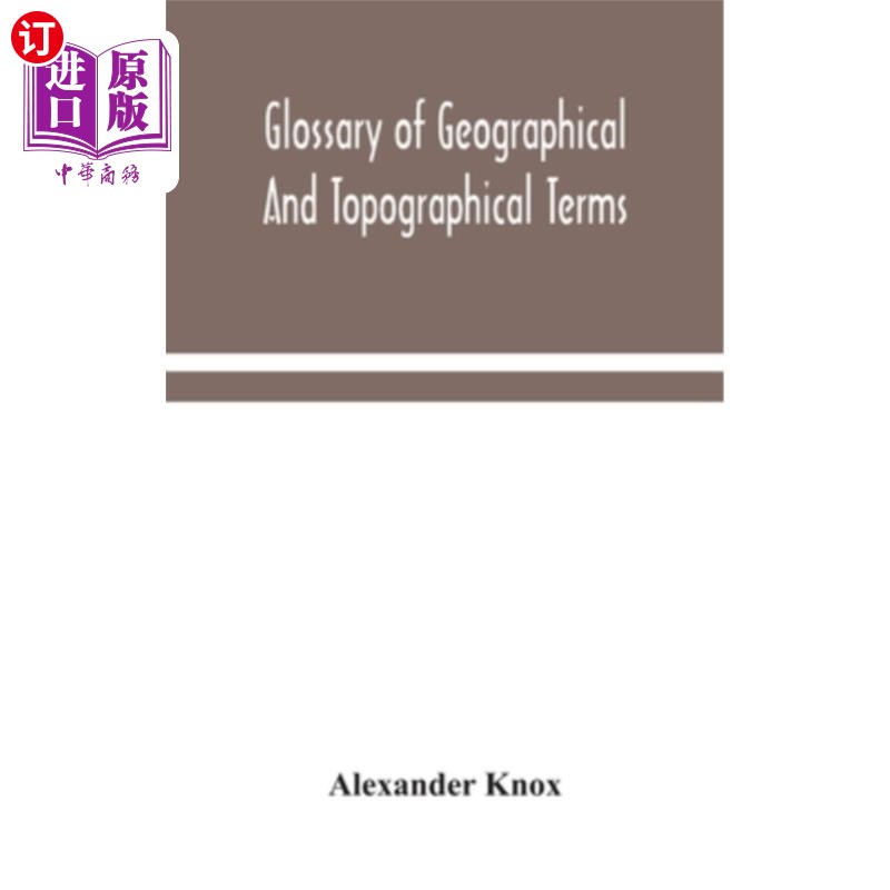 海外直订Glossary of geographical and topographical terms and of words of frequent occurr 地理和地形术语以及在这些术