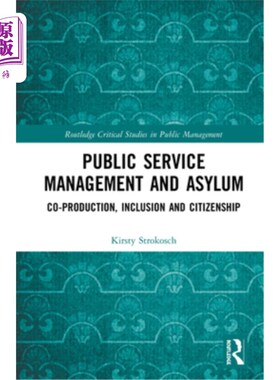 海外直订Public Service Management and Asylum: Co-production, Inclusion and Citizenship 公共服务管理与庇护:合作制作