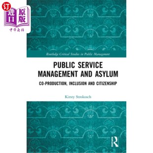 海外直订Public Service Management and Asylum: Co-production, Inclusion and Citizenship 公共服务管理与庇护:合作制作