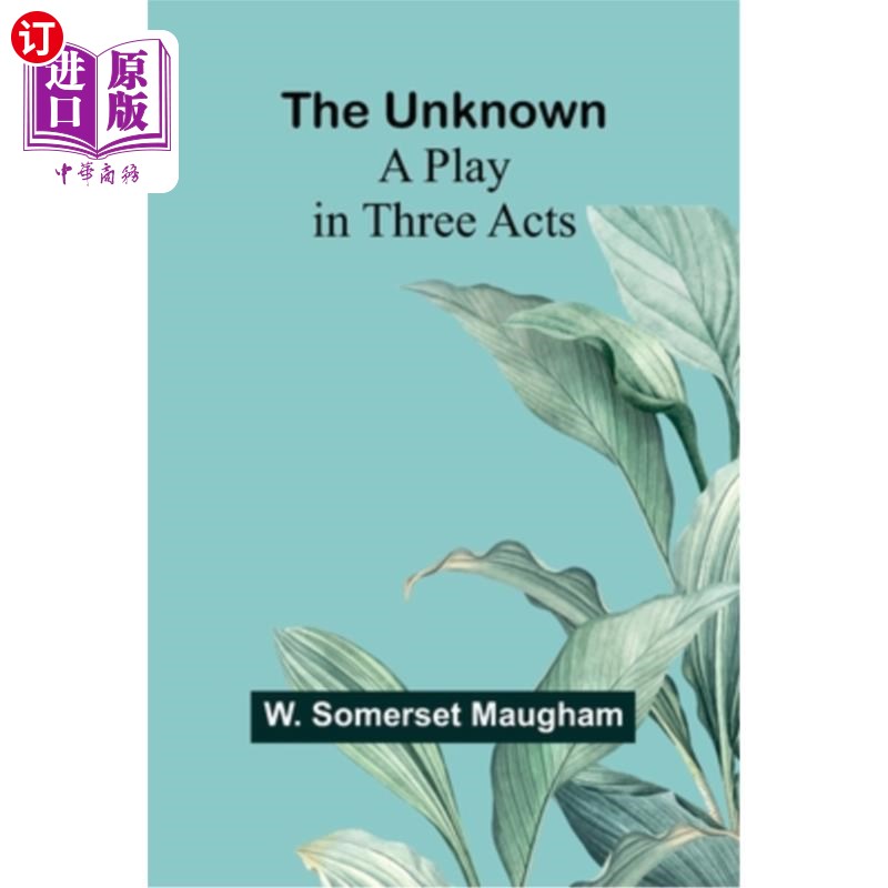海外直订The Unknown; A Play in Three Acts 未知的;三幕剧