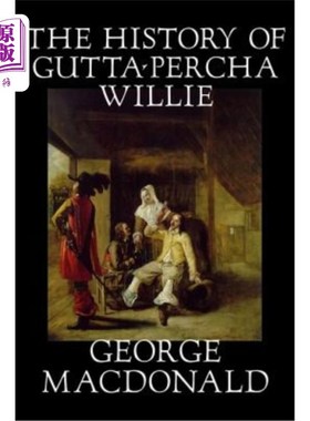 海外直订The History of Gutta-Percha Willie by George Macdonald, Fiction, Classics, Actio 《古塔珀查威利的历史》，作
