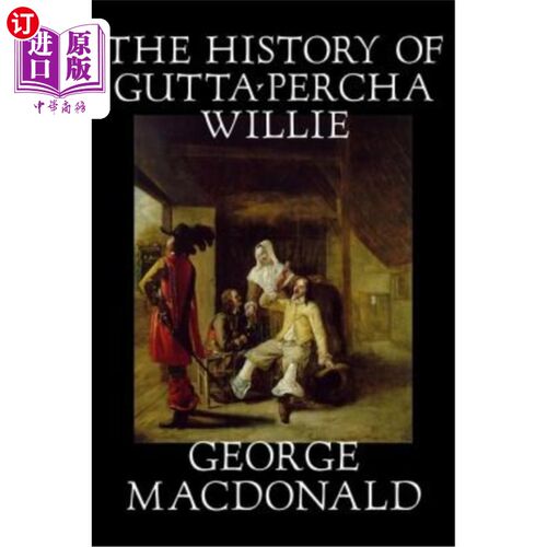 海外直订The History of Gutta-Percha Willie by George Macdonald, Fiction, Classics, Actio 《古塔珀查威利的历史》，作