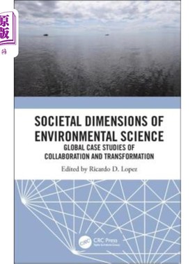 海外直订Societal Dimensions of Environmental Science: Global Case Studies of Collaborati 环境科学的社会维度:合作与