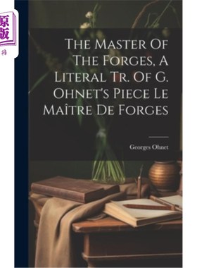 海外直订The Master Of The Forges, A Literal Tr. Of G. Ohnet's Piece Le Ma?tre De Forges 奥涅特作品《Le Ma》的直译—
