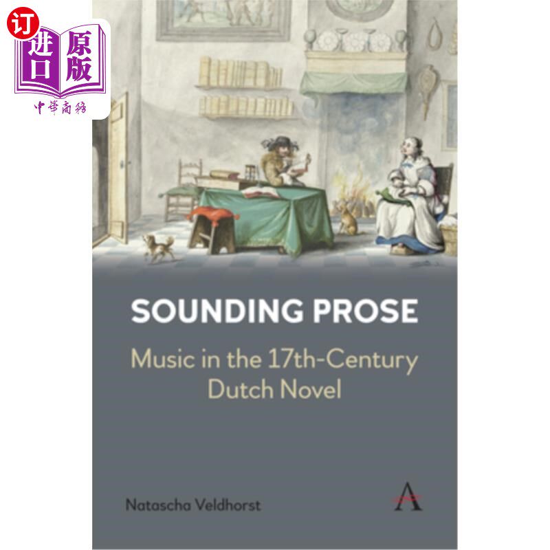 海外直订Sounding Prose: Music in the 17th-Century Dutch Novel