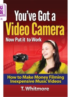 海外直订You've Got A Video Camera, Now Put It To Work: How To Make Money Filming Inexpen 你有一台摄像机，现在可以用