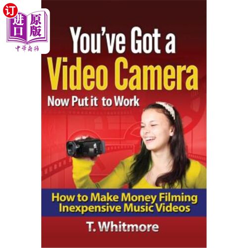 海外直订You've Got A Video Camera, Now Put It To Work: How To Make Money Filming Inexpen 你有一台摄像机，现在可以用