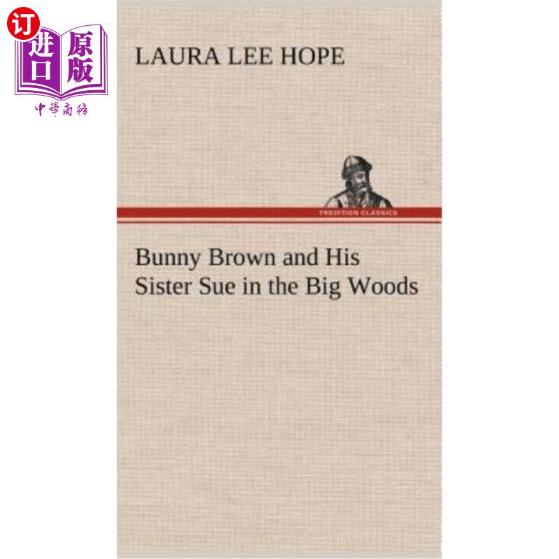 海外直订Bunny Brown and His Sister Sue in the Big Woods 兔子布朗和他的妹妹苏在大树林里