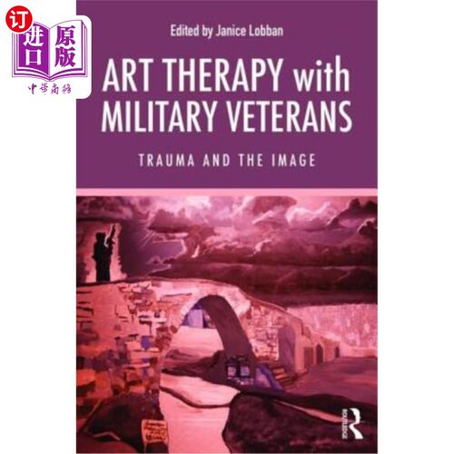 海外直订医药图书Art Therapy with Military Veterans: Trauma and the Image 退伍军人的艺术治疗:创伤与影像