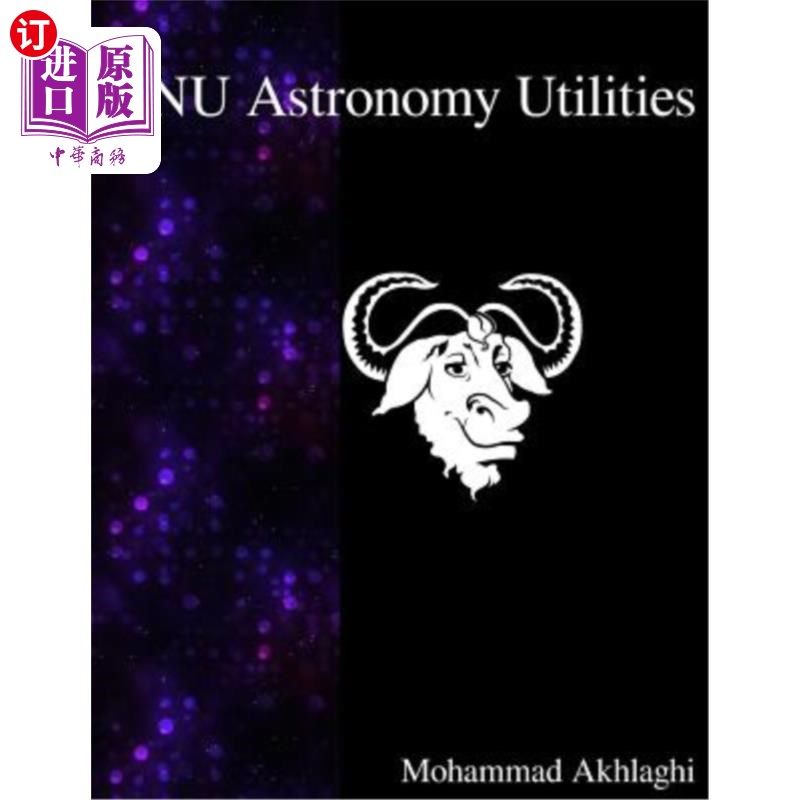 海外直订GNU Astronomy Utilities: Astronomical data manipulation and analysis GNU天文实用程序:天文数据操作和分析