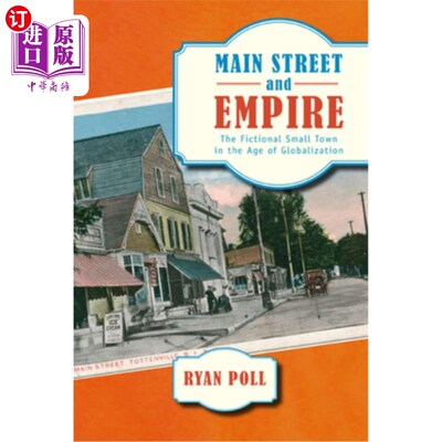 海外直订Main Street and Empire: The Fictional Small Town in the Age of Globalization 大街与帝国:全球化时代的虚构小