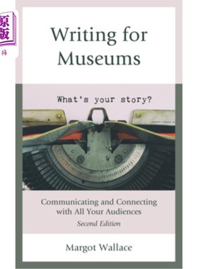 海外直订Writing for Museums: Communicating and Connecting with All Your Audiences 为博物馆写作:与你所有的读者沟通和