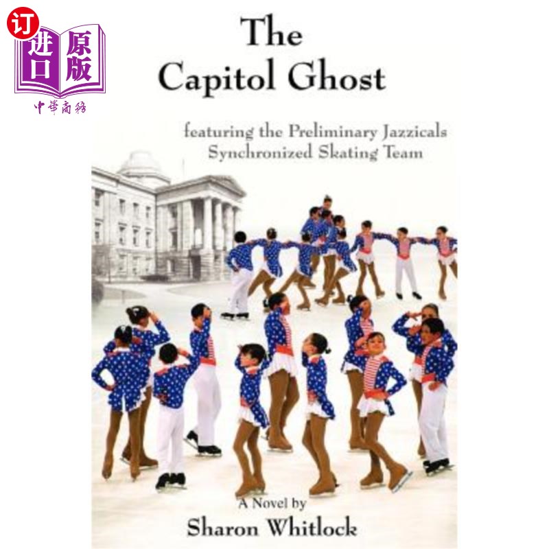 海外直订The Capitol Ghost: featuring the Preliminary Jazzicals Synchronized Skating Team Capitol Gh