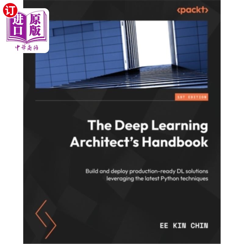 海外直订The Deep Learning Architect's Handbook: Build and deploy production-ready DL sol 深度学习架构师手册：利用最