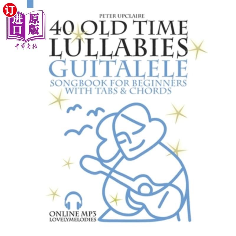 海外直订40 Old Time Lullabies - Guitalele Songbook for Beginners with Tabs and Chords 40旧时间摇篮曲-吉他歌曲册初学