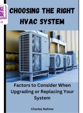 海外直订Choosing the Right HVAC System: Factors to Consider When Upgrading or Replacing  选择正确的暖通空调系统：升