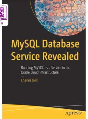 海外直订MySQL Database Service Revealed: Running MySQL as a Service in the Oracle Cloud  MySQL数据库服务