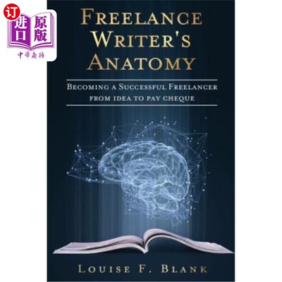海外直订Freelance Writer's Anatomy: Becoming a Successful Freelancer from Idea to Pay Ch 自由撰稿人剖析：从创意到支