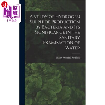 海外直订A Study of Hydrogen Sulphide Production by Bacteria and Its Significance in the  细菌产生硫化氢的研究及其在