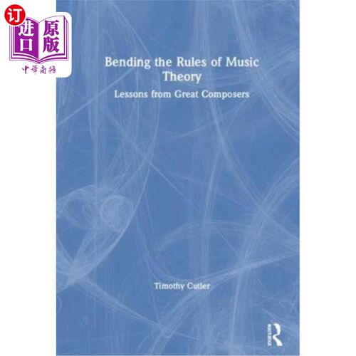海外直订Bending the Rules of Music Theory: Lessons from Great Composers 弯曲音乐理论的规则：伟大作曲家的教训