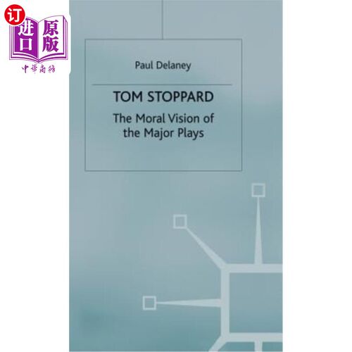 海外直订Tom Stoppard: The Moral Vision of the Major Plays 汤姆·斯托帕德：主要戏剧的道德观