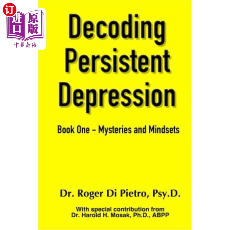 海外直订Decoding Persistent Depression: Book One - Mysteries and Mindsets 解读持续性抑郁：第一册-神秘和心态