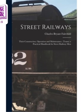 海外直订Street Railways: Their Construction, Operation and Maintenance. (Trams) a Practi 街道铁路:建设、运营和维护