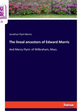 海外直订The lineal ancestors of Edward Morris: And Mercy Flynt: of Wilbraham, Mass. 爱德华·莫里斯（Edward