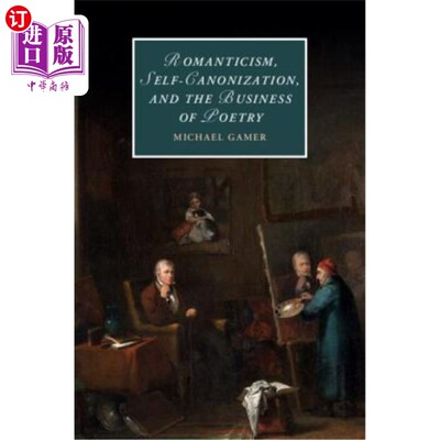 海外直订Romanticism, Self-Canonization, and the Business of Poetry 浪漫主义、自我规范和诗歌事业