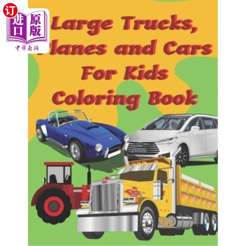 海外直订Large Trucks, Planes and Cars For Kids Coloring Book: Large cars, trucks and mus 儿童用大型卡车、飞机和汽车