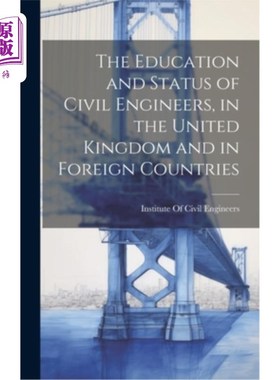 海外直订The Education and Status of Civil Engineers, in the United Kingdom and in Foreig 土木工程师的教育和地位，在