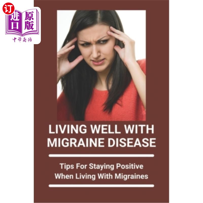 海外直订医药图书Living Well With Migraine Disease: Tips For Staying Positive When Living With Mi 偏头痛患者的良好生