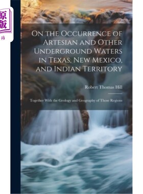 海外直订On the Occurrence of Artesian and Other Underground Waters in Texas, New Mexico, 论德克萨斯州、新墨西哥州和