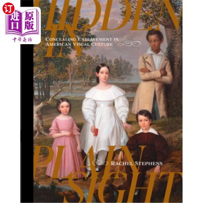 海外直订Hidden in Plain Sight: Concealing Enslavement in American Visual Culture 隐藏在普通的视线中:美国视觉文化中