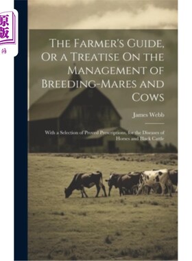 海外直订The Farmer's Guide, Or a Treatise On the Management of Breeding-Mares and Cows:  《农民指南》，或《种马、种