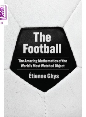 海外直订The Football: The Amazing Mathematics of the World's Most Watched Object 足球：世界上最受关注的物体的惊人数