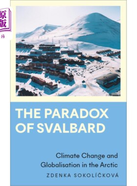 海外直订The Paradox of Svalbard: Climate Change and Globalisation in the Arctic 斯瓦尔巴群岛的悖论:北极的气候变化和