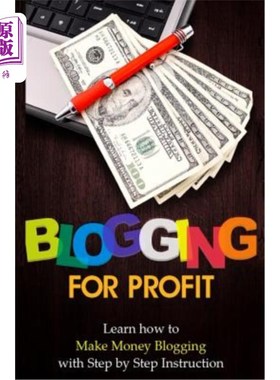 海外直订Blogging for Profit: Learn How to Make Money Blogging With Step by Step Instruct 为盈利写博客：学习如何通过