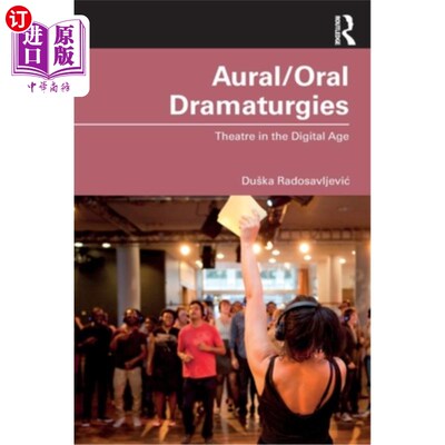 海外直订Aural/Oral Dramaturgies: Theatre in the Digital Age 听觉/口头戏剧:数字时代的戏剧