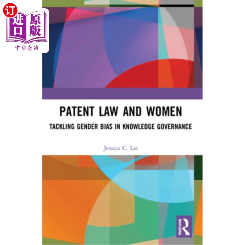 海外直订Patent Law and Women: Tackling Gender Bias in Knowledge Governance 专利法与妇女:解决知识治理中的性别偏见
