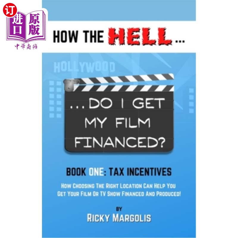 海外直订HOW THE HELL... Do I Get My Film Financed?: Book One: TAX INCENTIVES: How Choosi 如何在地狱……我的电影能得