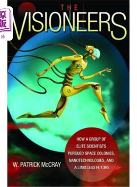 海外直订The Visioneers: How a Group of Elite Scientists Pursued Space Colonies, Nanotech 远见者：一群精英科学家如何