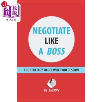 海外直订Negotiate Like a Boss: The strategy to get what you deserve 像老板一样谈判：获得应得之物的策略