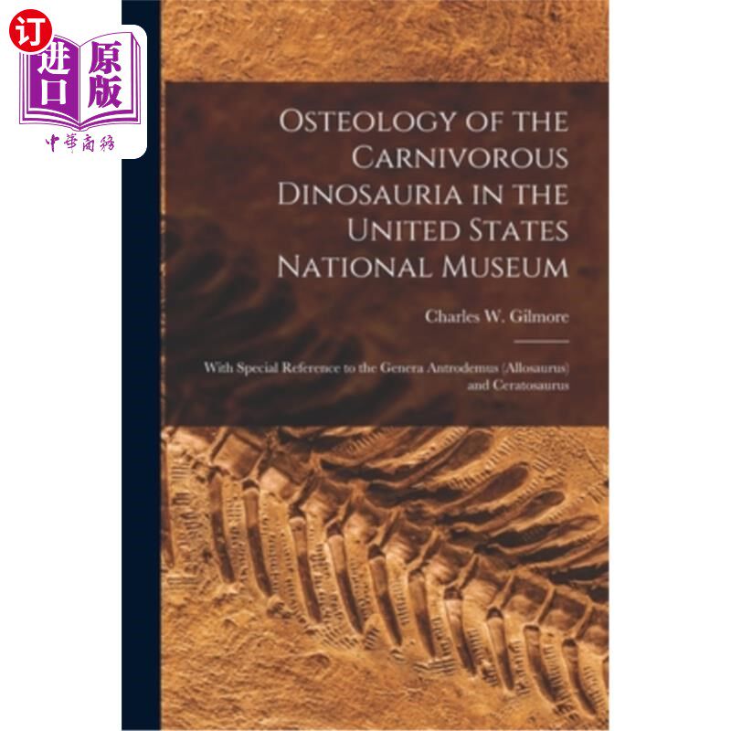 海外直订Osteology of the Carnivorous Dinosauria in the United States National Museum: Wi 美国国家博物馆的肉食性恐龙
